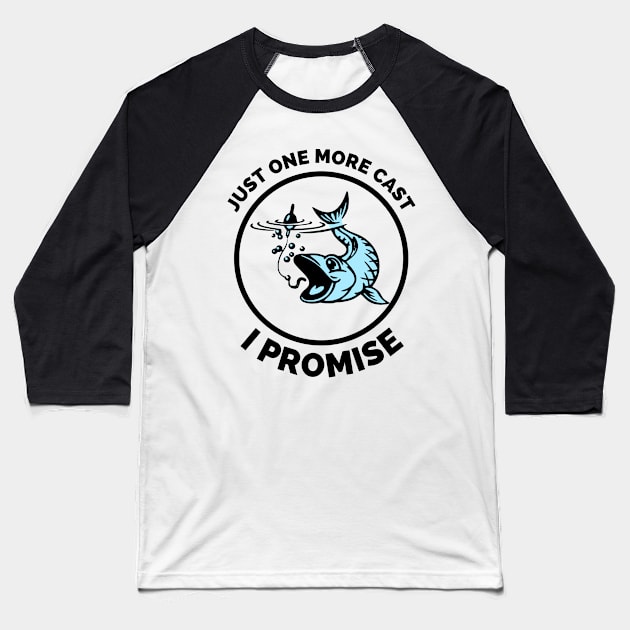 Just One More Cast I Promise - Gift Ideas For Fishing, Adventure and Nature Lovers - Gift For Boys, Girls, Dad, Mom, Friend, Fishing Lovers - Fishing Lover Funny Baseball T-Shirt by Famgift